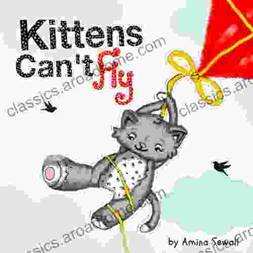 Kittens Can t Fly: (A fun rhyming picture for toddlers and beginner readers)