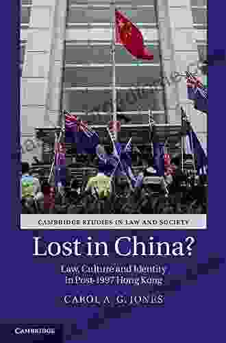 Lost In China?: Law Culture And Identity In Post 1997 Hong Kong (Cambridge Studies In Law And Society)