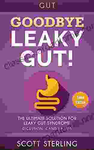 Leaky Gut: Goodbye Leaky Gut The Ultimate Solution For: Leaky Gut Syndrome Digestion Candida IBS (Diverticulitis Diverticulosis Irritable Bowel Disease Rheumatoid Arthritis 1)