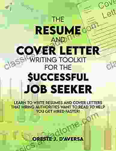 The Resume And Cover Letter Writing Toolkit For The $uccessful Job Seeker: Learn To Write Resumes And Cover Letters That Hiring Authorities Want To Read To Help You Get Hired Faster