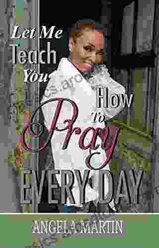 Let Me Teach You How To Pray Every Day