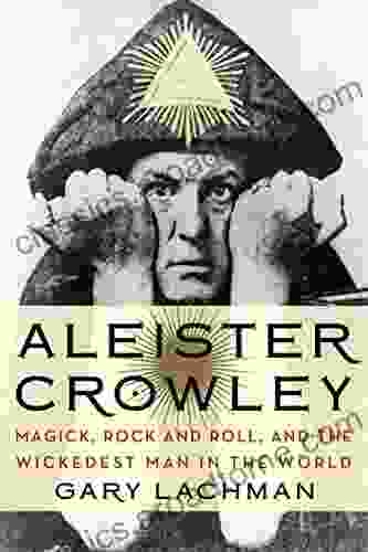 Aleister Crowley: Magick Rock And Roll And The Wickedest Man In The World