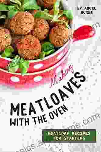 Making Meatloaves With The Oven: Meatloaf Recipes For Starters