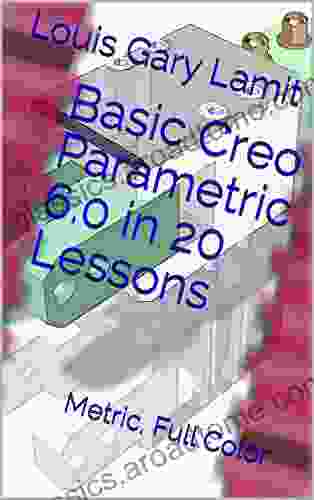 Basic Creo Parametric 6 0 In 20 Lessons: Metric Full Color