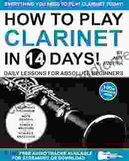 How To Play Clarinet In 14 Days: Daily Lessons For Absolute Beginners (Play Music In 14 Days)