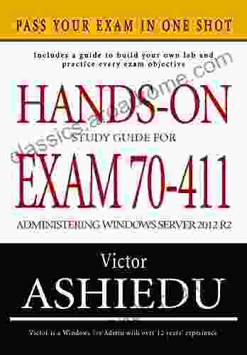 Hands On Study Guide For Exam 70 411: Administering Windows Server 2024 R2 (Exam 70 411 70 411 Exam Ref 70 411 MCSA Windows Server 2024 R2 MCSE Windows Server 2024 R2)