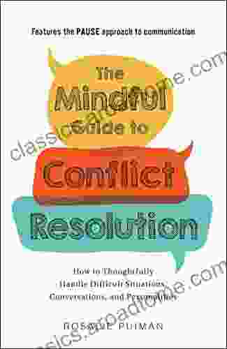 The Mindful Guide To Conflict Resolution: How To Thoughtfully Handle Difficult Situations Conversations And Personalities