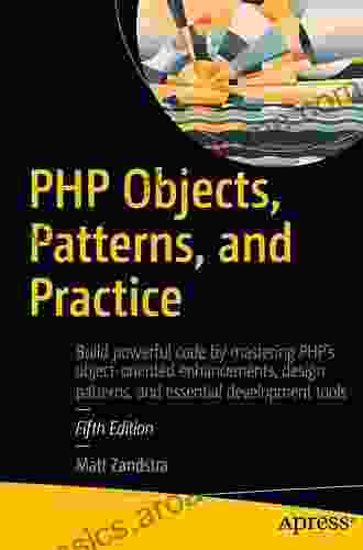 PHP 8 Objects Patterns and Practice: Mastering OO Enhancements Design Patterns and Essential Development Tools