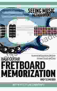 Bass Guitar Fretboard Memorization: Memorize and Begin Using the Entire Fretboard Quickly and Easily (Seeing Music)