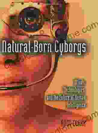 Natural Born Cyborgs: Minds Technologies And The Future Of Human Intelligence