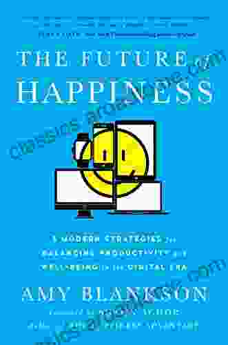 The Future Of Happiness: 5 Modern Strategies For Balancing Productivity And Well Being In The Digital Era