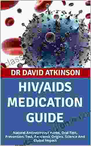 HIV/AIDS MEDICATION GUIDE : Natural Antiretroviral Herbs Oral Test Prevention Test Pandemic Origins Science And Global Impact