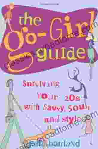 The Go Girl Guide: Surviving Your 20s With Savvy Soul And Style