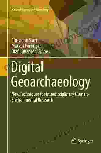 Digital Geoarchaeology: New Techniques for Interdisciplinary Human Environmental Research (Natural Science in Archaeology)