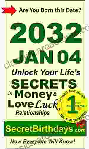 Born 2032 Jan 04? Your Birthday Secrets To Money Love Relationships Luck: Fortune Telling Self Help: Numerology Horoscope Astrology Zodiac Destiny Science Metaphysics (20320104)