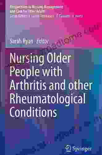 Nursing Older People With Arthritis And Other Rheumatological Conditions (Perspectives In Nursing Management And Care For Older Adults)