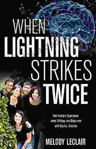 When Lightning Strikes Twice: One Family S Experience When Siblings Are Diagnosed With Bipolar Disorder