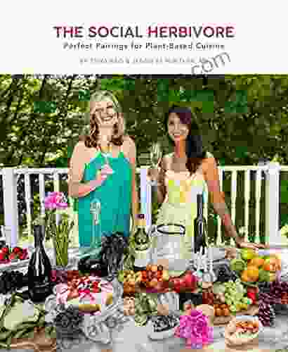 The Social Herbivore: Perfect Pairings For Plant Based Cuisine