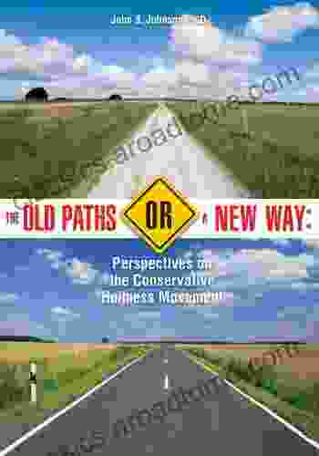 The Old Paths Or A New Way: Perspectives On The Conservative Holiness Movement