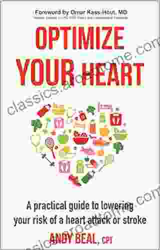 Optimize Your Heart: A Practical Guide To Lowering Your Risk Of A Heart Attack Or Stroke