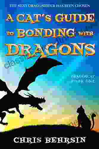 A Cat s Guide to Bonding with Dragons: A Humorous Fantasy Adventure (Dragoncat 1)