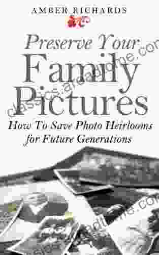 Preserve Your Family Pictures: How To Save Photo Heirlooms For Future Generations