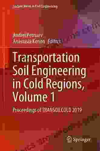 Transportation Soil Engineering In Cold Regions Volume 1: Proceedings Of TRANSOILCOLD 2024 (Lecture Notes In Civil Engineering 49)