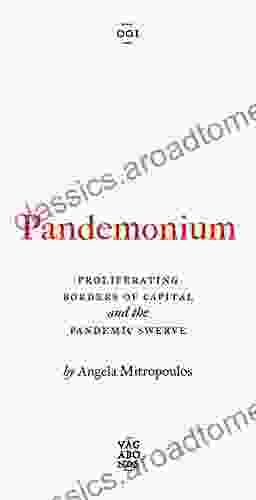 Pandemonium: Proliferating Borders Of Capital And The Pandemic Swerve (Vagabonds 1)