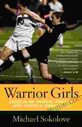 Warrior Girls: Protecting Our Daughters Against The Injury Epidemic In Women S Sports