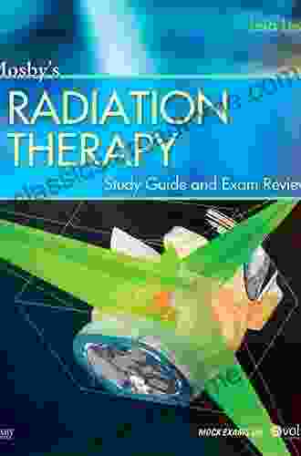 Radiation Therapy Study Guide: A Radiation Therapist s Review