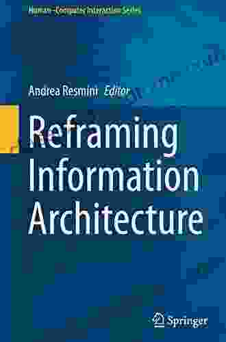 Reframing Information Architecture (Human Computer Interaction Series)