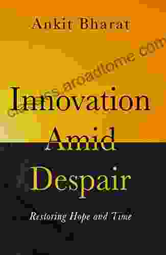 Innovation Amid Despair: Restoring Hope And Time