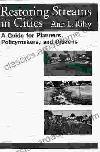 Restoring Streams In Cities: A Guide For Planners Policymakers And Citizens