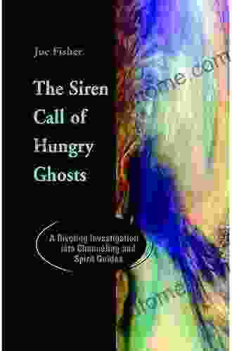 The Siren Call Of Hungry Ghosts: A Riveting Investigation Into Channeling And Spirit Guides