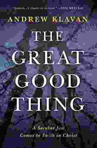 The Great Good Thing: A Secular Jew Comes To Faith In Christ