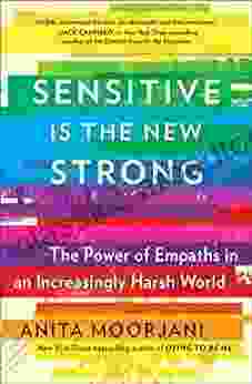 Sensitive Is The New Strong: The Power Of Empaths In An Increasingly Harsh World