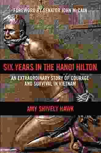 Six Years In The Hanoi Hilton: An Extraordinary Story Of Courage And Survival In Vietnam