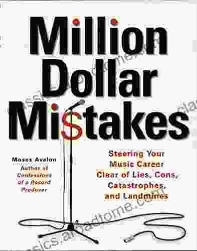 Million Dollar Mistakes: Steering Your Music Career Clear of Lies Cons Catastrophes and Landmines