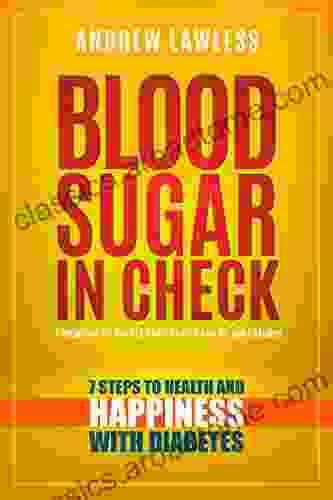 Blood Sugar In Check: 7 Steps To Health And Happiness With Diabetes