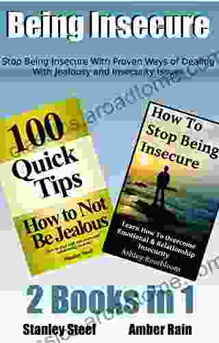 Being Insecure: Stop Being Insecure With Proven Ways Of Dealing With Jealousy And Insecurity Issues (Relationship Skills For Creating Love That Lasts 4)