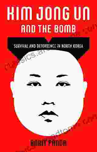 Kim Jong Un And The Bomb: Survival And Deterrence In North Korea