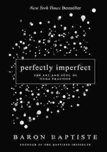 Perfectly Imperfect: The Art And Soul Of Yoga Practice