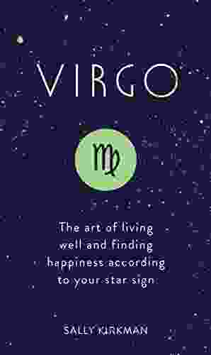 Virgo: The Art of Living Well and Finding Happiness According to Your Star Sign