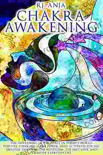 CHAKRA AWAKENING:: The Awakening of the Spirit in Today s World Positive Thinking is the Power That Activates Psychic Abilities Discover the Mysticism the Past Lifes Empathy in Everyday Life