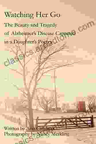 Watching Her Go: The Beauty And Tragedy Of Alzheimer S Disease Captured In A Daughter S Poetry