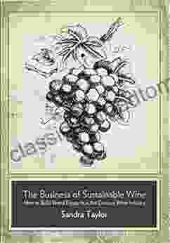 The Business Of Sustainable Wine: How To Build Brand Equity In A 21 Century Wine Industry