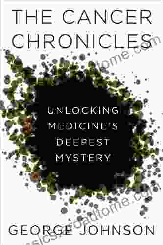 The Cancer Chronicles: Unlocking Medicine s Deepest Mystery