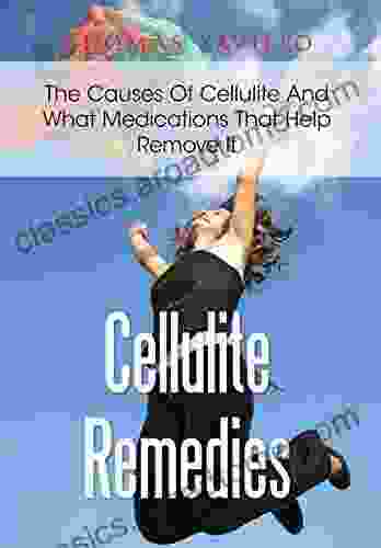 Cellulite Remedies: The Causes Of Cellulite And What Medications That Help Remove It