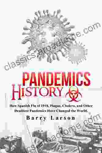 PANDEMICS HISTORY: How Spanish Flu of 1918 Plague Cholera and Other Deadliest Pandemics Have Changed the World