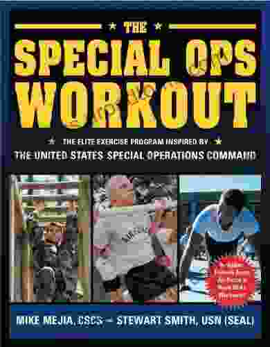 The Special Ops Workout: The Elite Exercise Program Inspired By The United States Special Operations Command